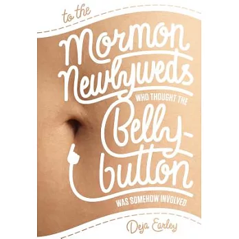 To the Mormon Newlyweds Who Thought the Bellybutton Was Somehow Involved