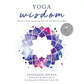 Yoga Wisdom: Warrior Tales Inspiring You on and Off Your Mat