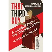 That Third Guy: A Comedy from the Stalinist 1930s With Essays on Theater