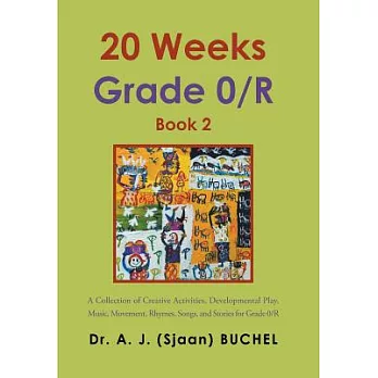20 Weeks Grade 0/R: A Collection of Creative Activities, Developmental Play, Music, Movement, Rhymes, Songs, and Stories for Gra