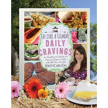 Eat Like a Gilmore: Daily Cravings: An Unofficial Cookbook for Fans of Gilmore Girls, with 100 New Recipes