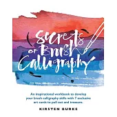 Secrets of Brush Calligraphy: An Inspirational Workbook to Develop Your Brush Calligraphy Skills with 7 Exclusive Art Cards to Pull Out and Treasure