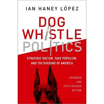 Dog Whistle Politics: Strategic Racism, Fake Populism, and the Dividing of America