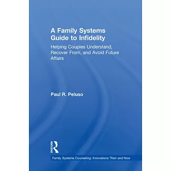 A Family Systems Guide to Infidelity: Helping Couples Understand, Recover From, and Avoid Future Affairs