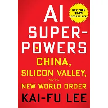 AI Superpowers: China, Silicon Valley, and the New World Order