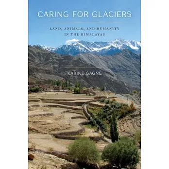 Caring for glaciers : land, animals, and humanity in the Himalayas