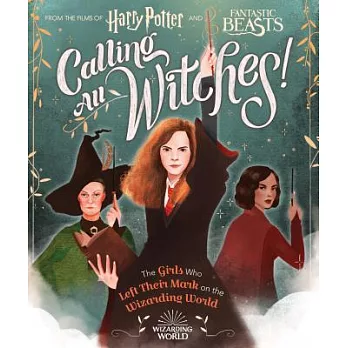 Calling All Witches!: The Girls Who Left Their Mark on the Wizarding World