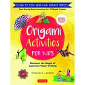 Origami Activities for Kids: Discover the Magic of Japanese Paper Folding, Learn to Fold Your Own Origami Models (Includes 8 Folding Papers)