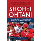 Shohei Ohtani: The Amazing Story of Baseball’s Two-Way Japanese Superstar