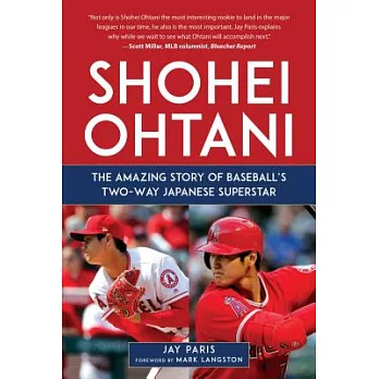 Shohei Ohtani: The Amazing Story of Baseball’s Two-Way Japanese Superstar