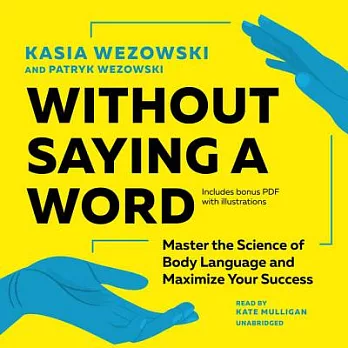 Without Saying a Word: Master the Science of Body Language and Maximize Your Success ; Library Edition