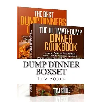 The Ultimate Dump Dinner Cookbook / The Best Dump Dinners Cookbook
