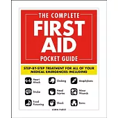 The Complete First Aid Pocket Guide: Step-by-Step Treatment for All of Your Medical Emergencies Including • Heart Attack • Str