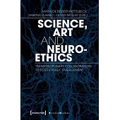 Science, Art, and Neuroethics: Transdisciplinary Collaborations to Foster Public Engagement