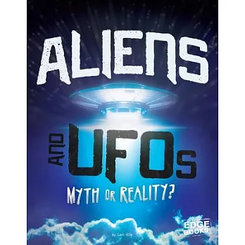 Aliens and UFOs : myth or reality? /
