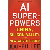 AI Superpowers: China, Silicon Valley, and the New World Order
