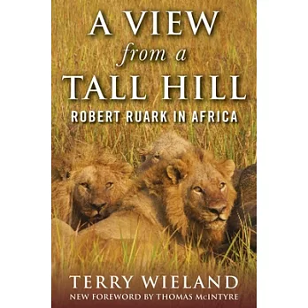 A View from a Tall Hill: Robert Ruark in Africa