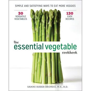 The Essential Vegetable Cookbook: Simple and Satisfying Ways to Eat More Veggies