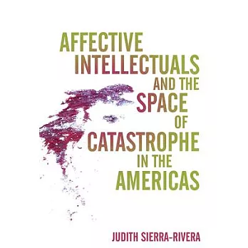 Affective Intellectuals and the Space of Catastrophe in the Americas