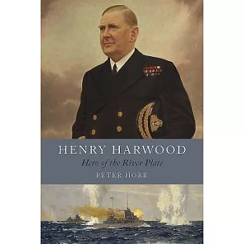 Henry Harwood: Hero of the River Plate