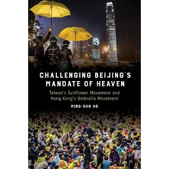 Challenging Beijing’s Mandate of Heaven: Taiwan’s Sunflower Movement and Hong Kong’s Umbrella Movement
