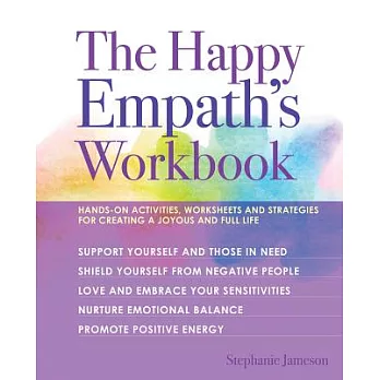 The Happy Empath’s Workbook: Hands-On Activities, Worksheets, and Strategies for Creating a Joyous and Full Life