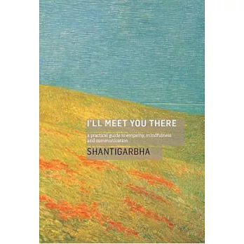 I’ll Meet You There: A Practical Guide to Empathy, Mindfulness, and Communication