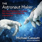 The Astronaut Maker: How One Mysterious Engineer Ran Human Spaceflight for a Generation