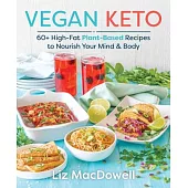 Vegan Keto: 60+ High-fat Plant-based Recipes to Nourish Your Mind & Body