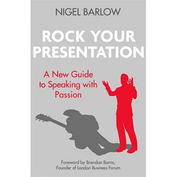 Rock Your Presentation: A New Guide to Speaking with Passion