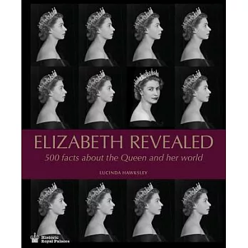 Elizabeth Revealed: 500 Facts about the Queen and Her World