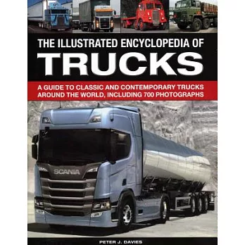 The Illustrated Encyclopedia of Trucks: A Guide to Classic and Contemporary Trucks Around the World, Including 700 Photographs