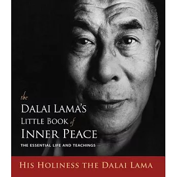 The Dalai Lama’s Little Book of Inner Peace: The Essential Life and Teachings