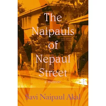 The Naipauls of Nepaul Street: A Memoir of Life in Trinidad and Beyond