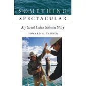 Something Spectacular: My Great Lakes Salmon Story