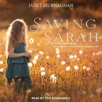 Saving Sarah: One mother’s battle against the healthcare system to save her daughter’s life