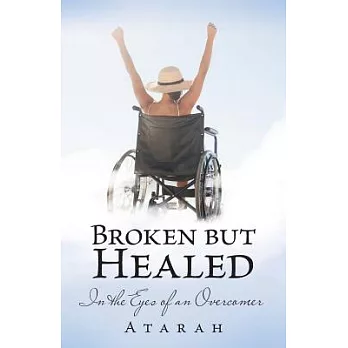 Broken but Healed: In the Eyes of an Overcomer