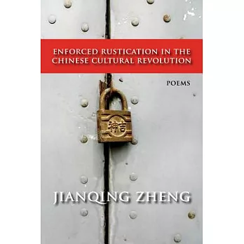 Enforced Rustication in the Chinese Cultural Revolution: Poems