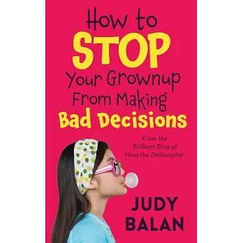 How to Stop Your Grownup from Making Bad Decisions