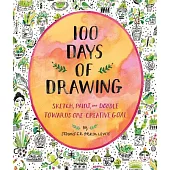 100 Days of Drawing Guided Sketchbook: Sketch, Paint, and Doodle Towards One Creative Goal