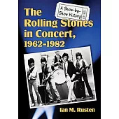 The Rolling Stones in Concert, 1962-1982: A Show-by-show History