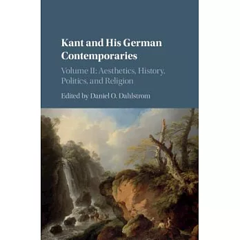 Kant and His German Contemporaries: Aesthetics, History, Politics, and Religion
