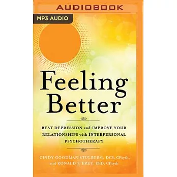 Feeling Better: Beat Depression and Improve Your Relationships with Interpersonal Psychotherapy