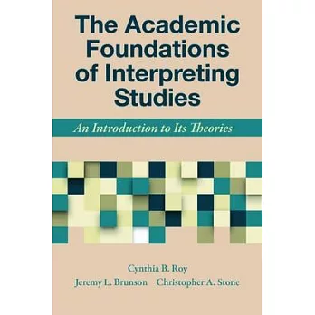 The Academic Foundations of Interpreting Studies: An Introduction to Its Theories