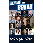 Behind the Brand: Stories from Some of the Most Intriguing Innovators, Entrepreneurs and the Reasons Behind Their Success