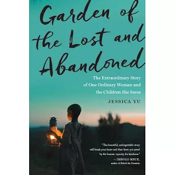 Garden of the Lost and Abandoned: The Extraordinary Story of One Ordinary Woman and the Children She Saves