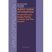 Supply Chain Optimisation: Product / Process Design, Facility Location and Flow Control