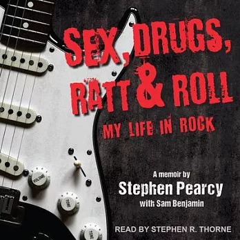 Sex, Drugs, Ratt & Roll: My Life in Rock