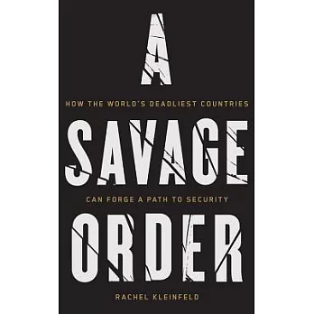 A Savage Order: How the World’s Deadliest Countries Can Forge a Path to Security