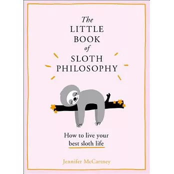 The Little Book of Sloth Philosophy: How to Live Your Best Sloth Life